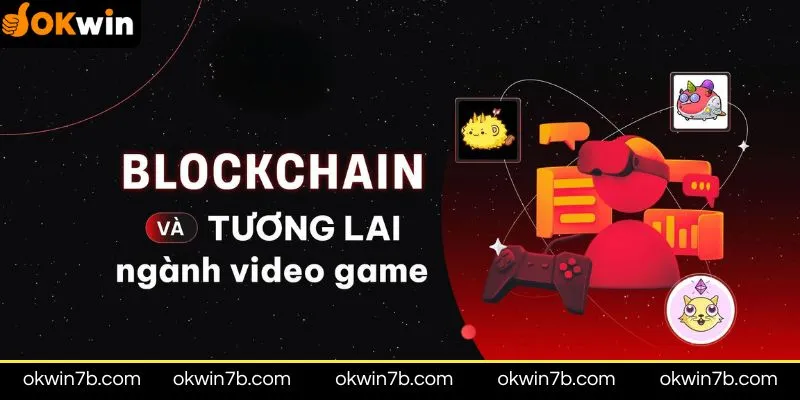 Các lợi ích của Xu hướng game blockchain tại Okwin