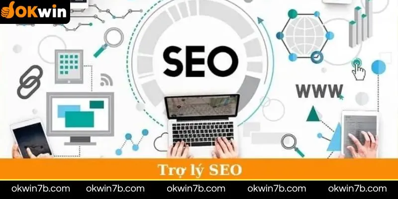 Chi tiết công việc Tuyển trợ lý SEO OKWIN